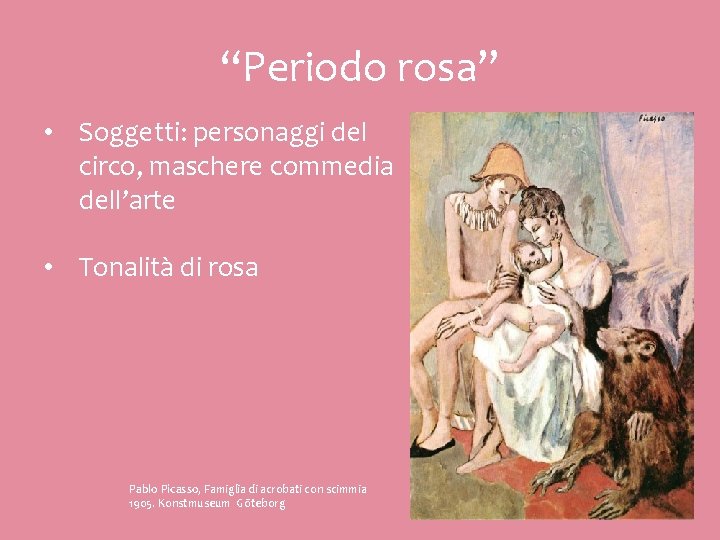 “Periodo rosa” • Soggetti: personaggi del circo, maschere commedia dell’arte • Tonalità di rosa