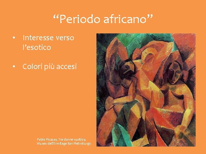 “Periodo africano” • Interesse verso l’esotico • Colori più accesi Pablo Picasso, Tre donne