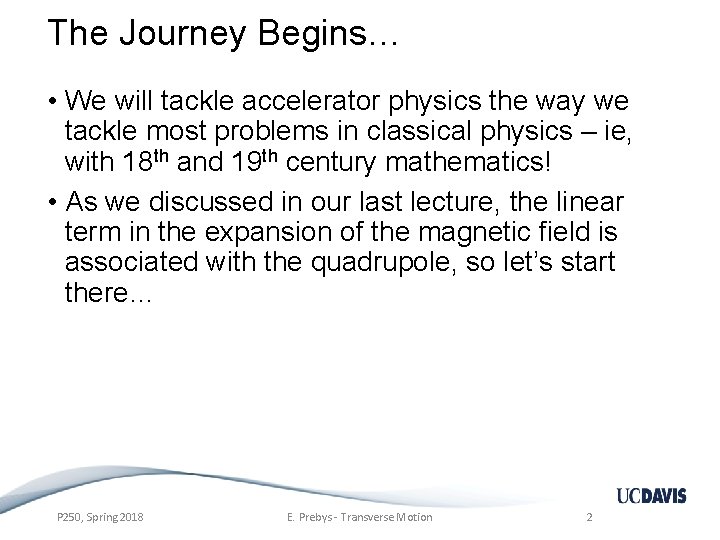 The Journey Begins… • We will tackle accelerator physics the way we tackle most