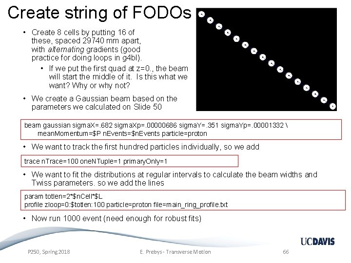 Create string of FODOs • Create 8 cells by putting 16 of these, spaced