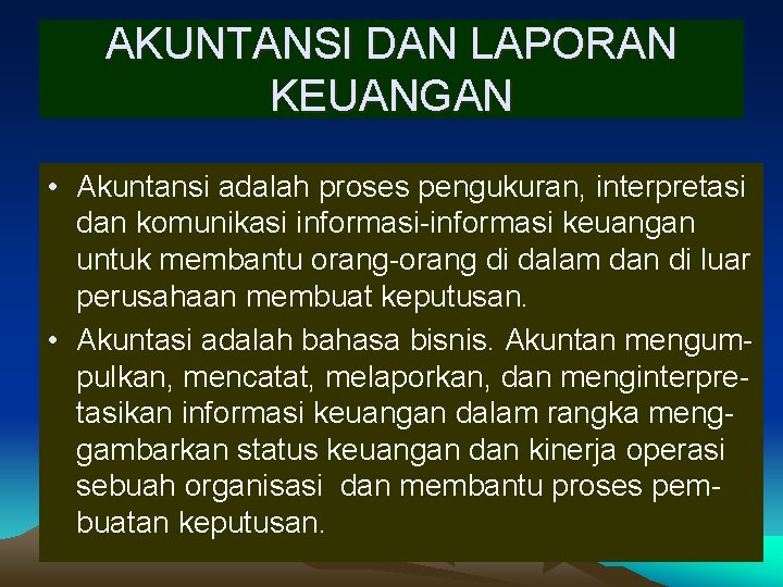 AKUNTANSI DAN LAPORAN KEUANGAN • Akuntansi adalah proses pengukuran, interpretasi dan komunikasi informasi-informasi keuangan