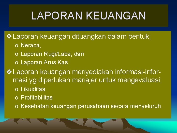 LAPORAN KEUANGAN v Laporan keuangan dituangkan dalam bentuk; o Neraca, o Laporan Rugi/Laba, dan