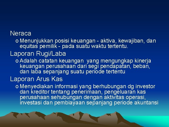 Neraca o Menunjukkan posisi keuangan - aktiva, kewajiban, dan equitas pemilik - pada suatu