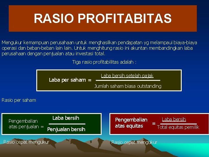 RASIO PROFITABITAS Mengukur kemampuan perusahaan untuk menghasilkan pendapatan yg melampaui biaya-biaya operasi dan beban-beban