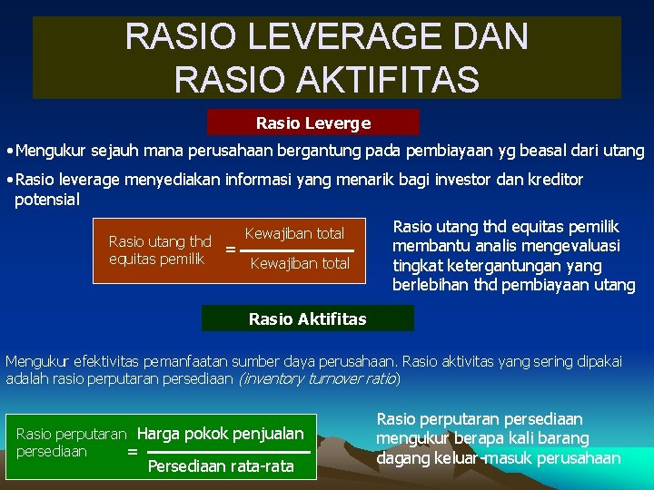 RASIO LEVERAGE DAN RASIO AKTIFITAS Rasio Leverge • Mengukur sejauh mana perusahaan bergantung pada