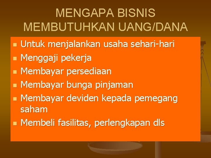 MENGAPA BISNIS MEMBUTUHKAN UANG/DANA n n n Untuk menjalankan usaha sehari-hari Menggaji pekerja Membayar