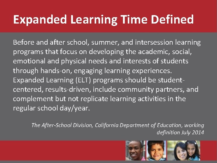 Expanded Learning Time Defined Before and after school, summer, and intersession learning programs that