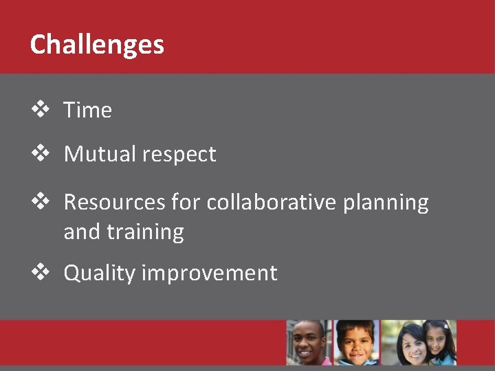 Challenges v Time v Mutual respect v Resources for collaborative planning and training v