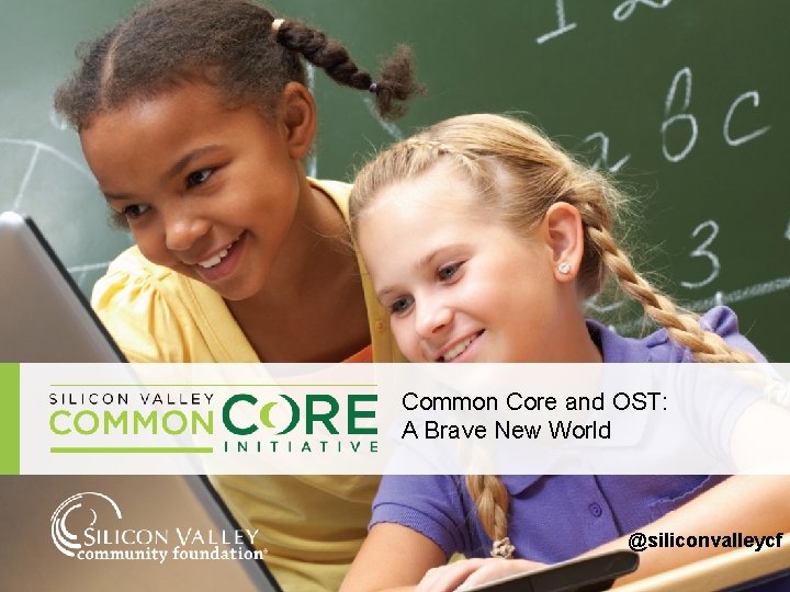 Common Core and OST: A Brave New World @siliconvalleycf 