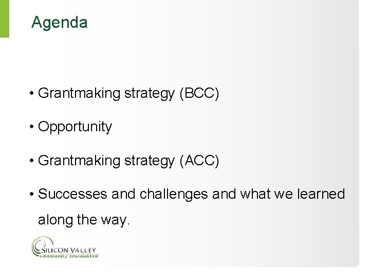 Agenda • Grantmaking strategy (BCC) • Opportunity • Grantmaking strategy (ACC) • Successes and