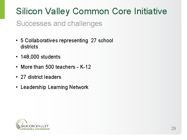 Silicon Valley Common Core Initiative Successes and challenges • 5 Collaboratives representing 27 school