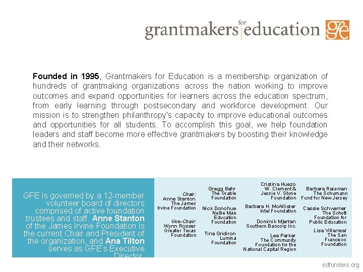 Founded in 1995, Grantmakers for Education is a membership organization of hundreds of grantmaking