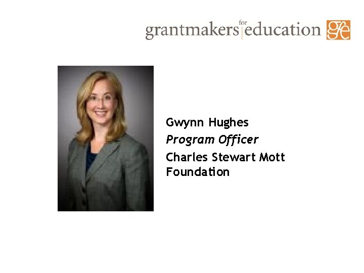 Gwynn Hughes Program Officer Charles Stewart Mott Foundation 