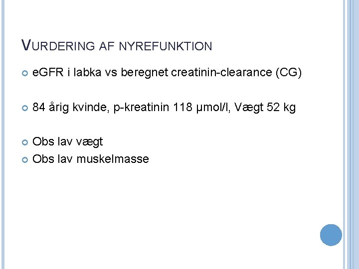 VURDERING AF NYREFUNKTION e. GFR i labka vs beregnet creatinin-clearance (CG) 84 årig kvinde,