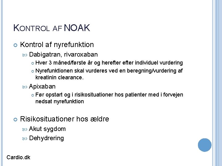 KONTROL AF NOAK Kontrol af nyrefunktion Dabigatran, rivaroxaban Hver 3 måned/første år og herefter