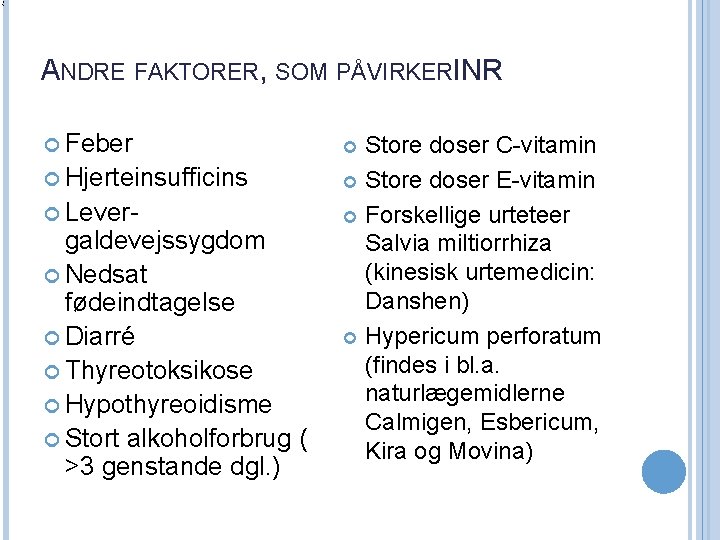 ANDRE FAKTORER, SOM PÅVIRKERI NR Feber Store doser C-vitamin Hjerteinsufficins Lever- galdevejssygdom Nedsat fødeindtagelse