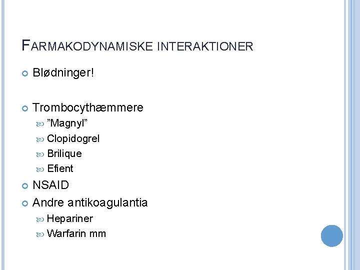 FARMAKODYNAMISKE INTERAKTIONER Blødninger! Trombocythæmmere ”Magnyl” Clopidogrel Brilique Efient NSAID Andre antikoagulantia Hepariner Warfarin mm