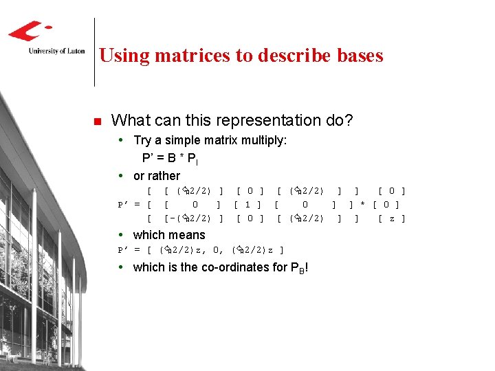 Using matrices to describe bases n What can this representation do? Try a simple