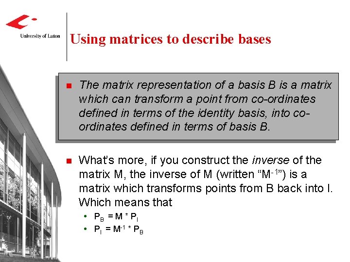 Using matrices to describe bases n The matrix representation of a basis B is