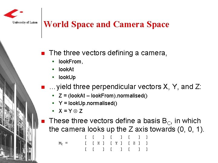 World Space and Camera Space n The three vectors defining a camera, look. From,