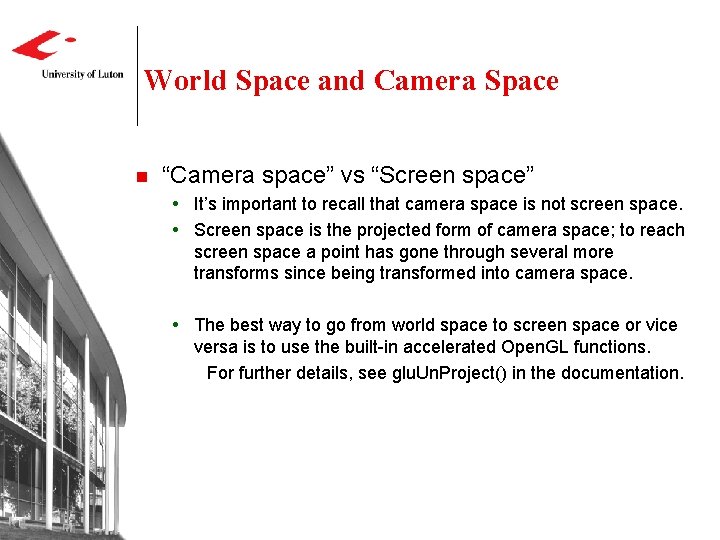 World Space and Camera Space n “Camera space” vs “Screen space” It’s important to