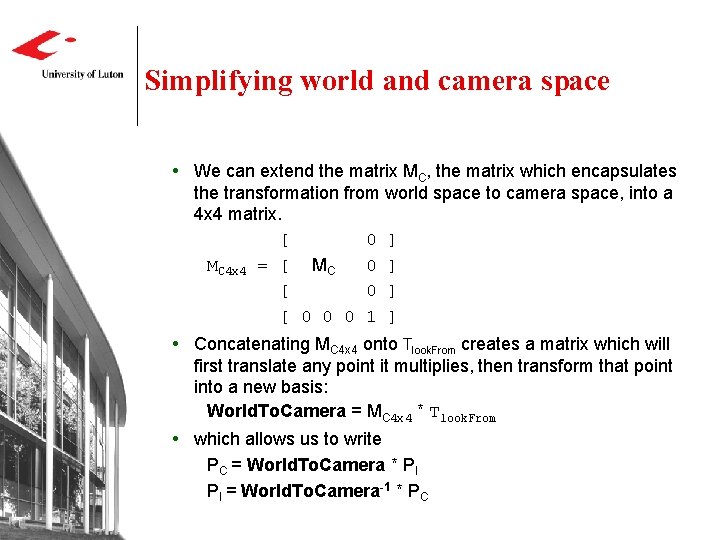 Simplifying world and camera space We can extend the matrix MC, the matrix which