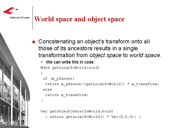 World space and object space n Concatenating an object’s transform onto all those of