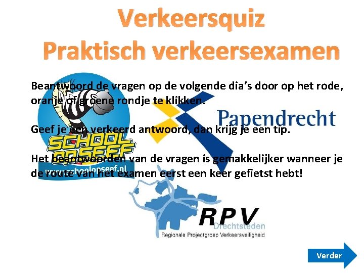 Verkeersquiz Praktisch verkeersexamen Beantwoord de vragen op de volgende dia’s door op het rode, Verkeersquiz Praktisch verkeersexamen Beantwoord de vragen op de volgende dia’s door op het rode,