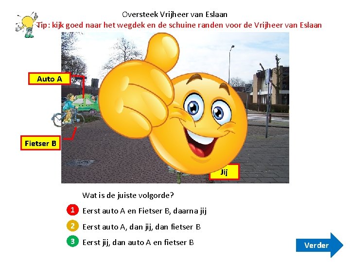 Oversteek Vrijheer van Eslaan Tip: kijk goed naar het wegdek en de schuine randen Oversteek Vrijheer van Eslaan Tip: kijk goed naar het wegdek en de schuine randen