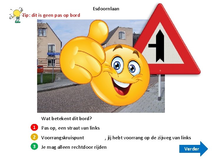 Tip: dit is geen pas op bord Esdoornlaan Wat betekent dit bord? 1 Pas Tip: dit is geen pas op bord Esdoornlaan Wat betekent dit bord? 1 Pas