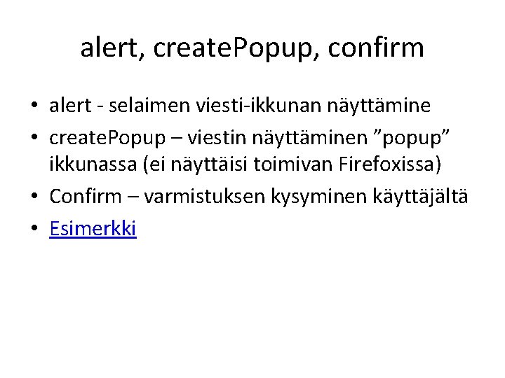 alert, create. Popup, confirm • alert - selaimen viesti-ikkunan näyttämine • create. Popup –