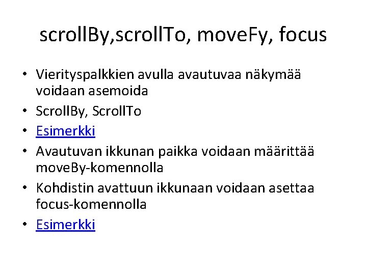 scroll. By, scroll. To, move. Fy, focus • Vierityspalkkien avulla avautuvaa näkymää voidaan asemoida