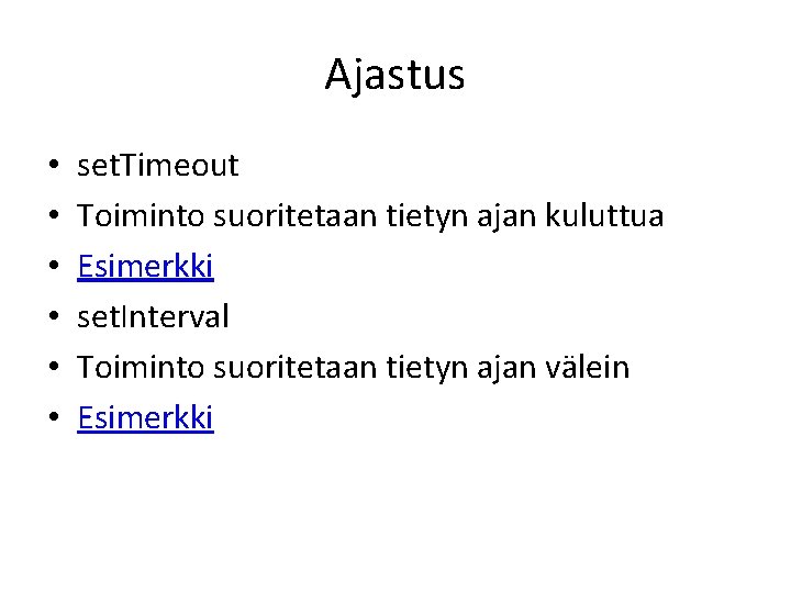 Ajastus • • • set. Timeout Toiminto suoritetaan tietyn ajan kuluttua Esimerkki set. Interval