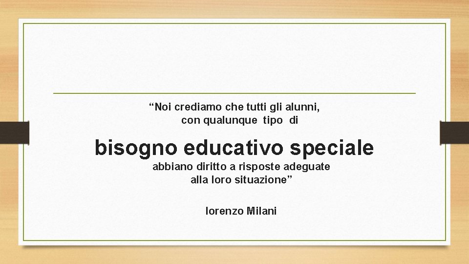 “Noi crediamo che tutti gli alunni, con qualunque tipo di bisogno educativo speciale abbiano