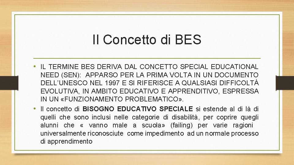 Il Concetto di BES • IL TERMINE BES DERIVA DAL CONCETTO SPECIAL EDUCATIONAL NEED