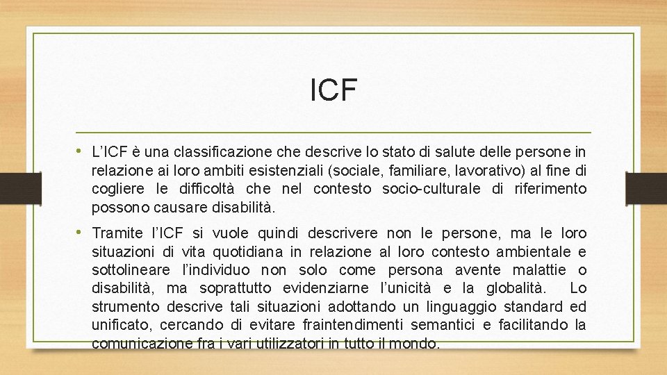 ICF • L’ICF è una classificazione che descrive lo stato di salute delle persone