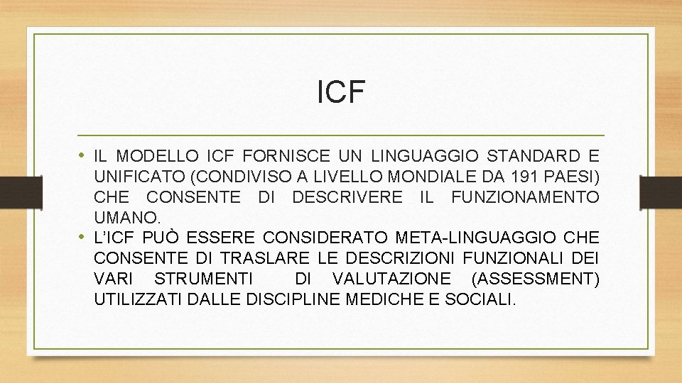 ICF • IL MODELLO ICF FORNISCE UN LINGUAGGIO STANDARD E UNIFICATO (CONDIVISO A LIVELLO