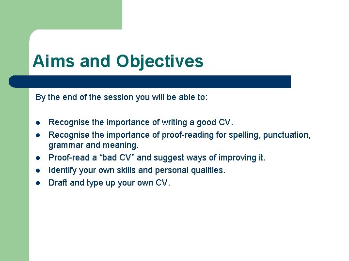 Aims and Objectives By the end of the session you will be able to: