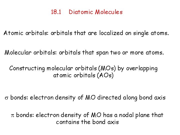 18. 1 Diatomic Molecules Atomic orbitals: orbitals that are localized on single atoms. Molecular