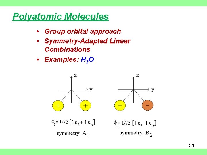 Polyatomic Molecules • Group orbital approach • Symmetry-Adapted Linear Combinations • Examples: H 2
