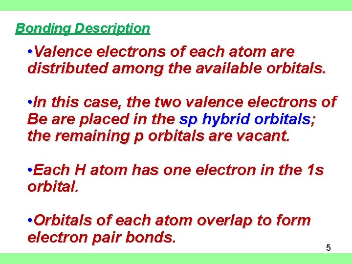 Bonding Description • Valence electrons of each atom are distributed among the available orbitals.