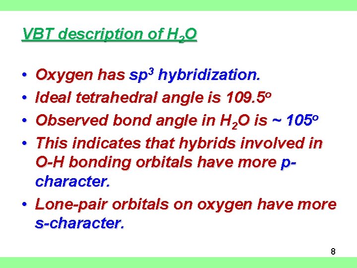 VBT description of H 2 O • • Oxygen has sp 3 hybridization. Ideal