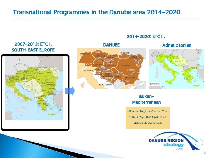 Transnational Programmes in the Danube area 2014 -2020: ETC II. 2007 -2013: ETC I.