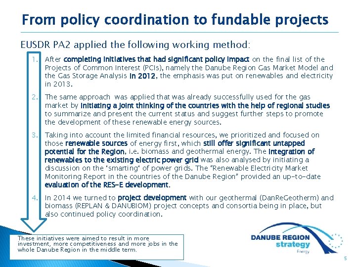 From policy coordination to fundable projects EUSDR PA 2 applied the following working method: