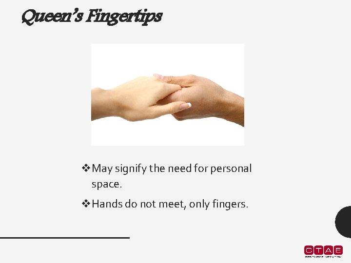 Queen’s Fingertips v. May signify the need for personal space. v. Hands do not