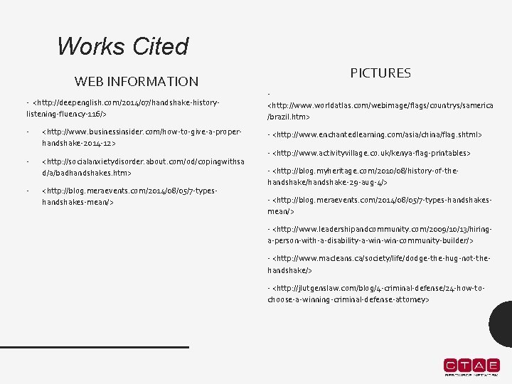 Works Cited WEB INFORMATION PICTURES - <http: //deepenglish. com/2014/07/handshake-historylistening-fluency-116/> <http: //www. worldatlas. com/webimage/flags/countrys/samerica /brazil.