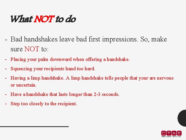 What NOT to do - Bad handshakes leave bad first impressions. So, make sure