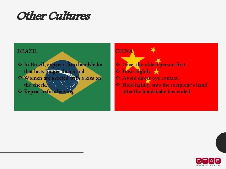 Other Cultures BRAZIL CHINA v In Brazil, expect a firm handshake that lasts longer