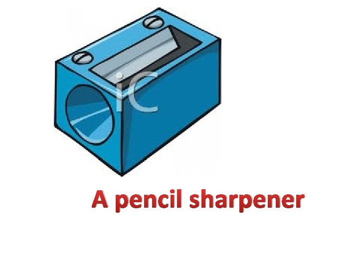 A pencil sharpener 