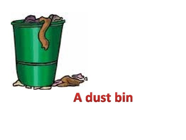 A dust bin 